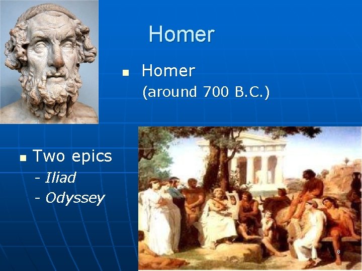 Homer n Homer (around 700 B. C. ) n Two epics - Iliad Odyssey