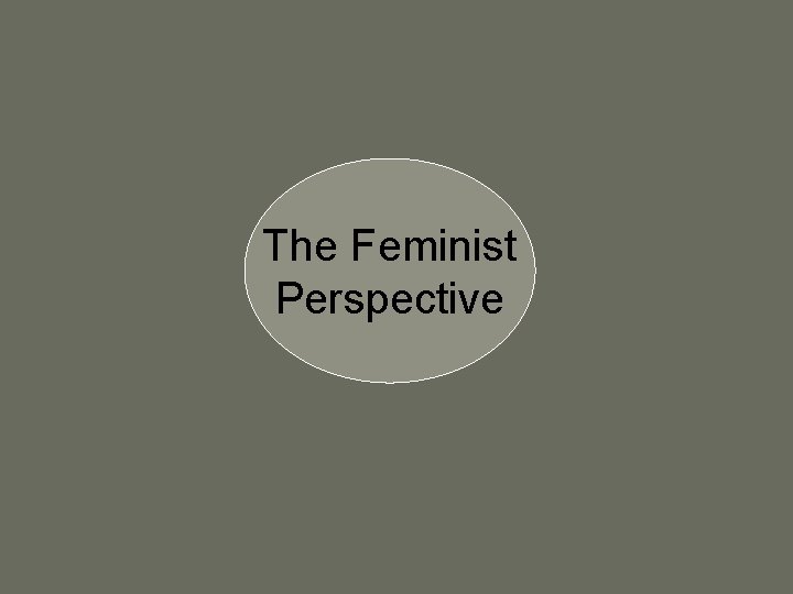 The Feminist Perspective 