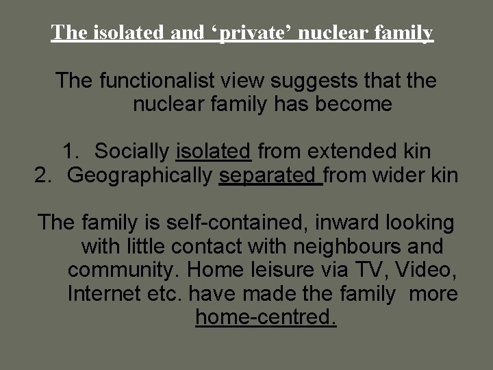 The isolated and ‘private’ nuclear family The functionalist view suggests that the nuclear family