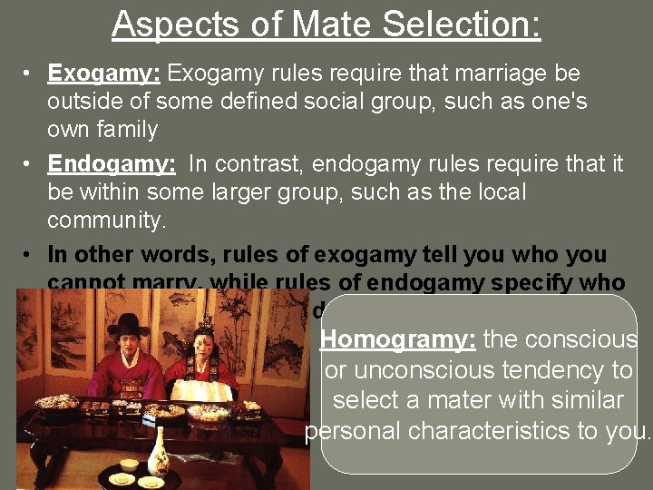 Aspects of Mate Selection: • Exogamy: Exogamy rules require that marriage be outside of