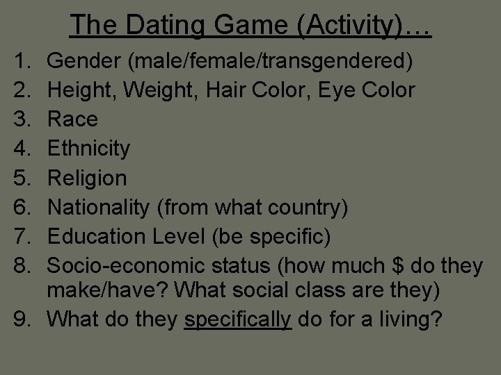 The Dating Game (Activity)… 1. 2. 3. 4. 5. 6. 7. 8. Gender (male/female/transgendered)