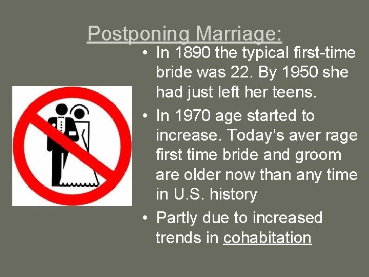 Postponing Marriage: • In 1890 the typical first-time bride was 22. By 1950 she