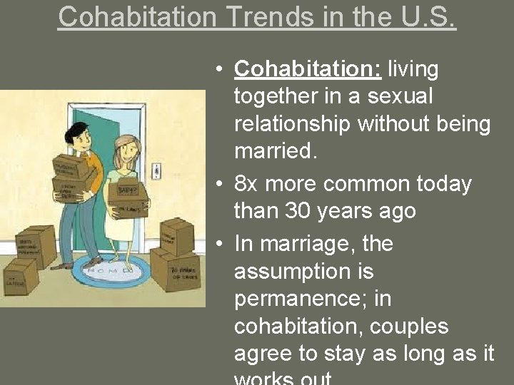 Cohabitation Trends in the U. S. • Cohabitation: living together in a sexual relationship