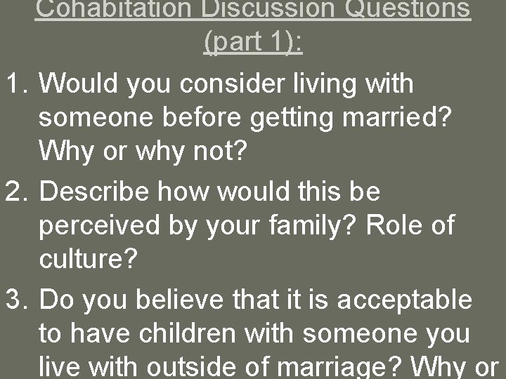 Cohabitation Discussion Questions (part 1): 1. Would you consider living with someone before getting