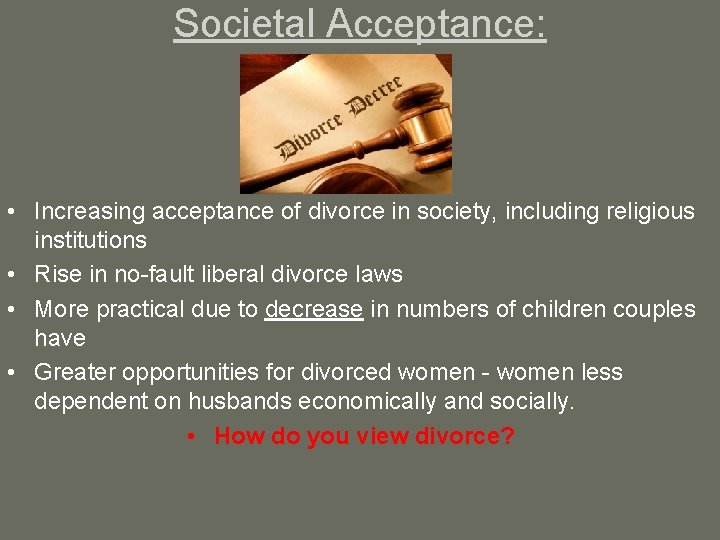 Societal Acceptance: • Increasing acceptance of divorce in society, including religious institutions • Rise