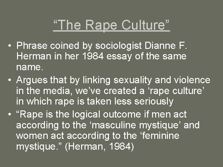 “The Rape Culture” • Phrase coined by sociologist Dianne F. Herman in her 1984