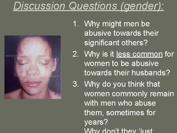 Discussion Questions (gender): 1. Why might men be abusive towards their significant others? 2.