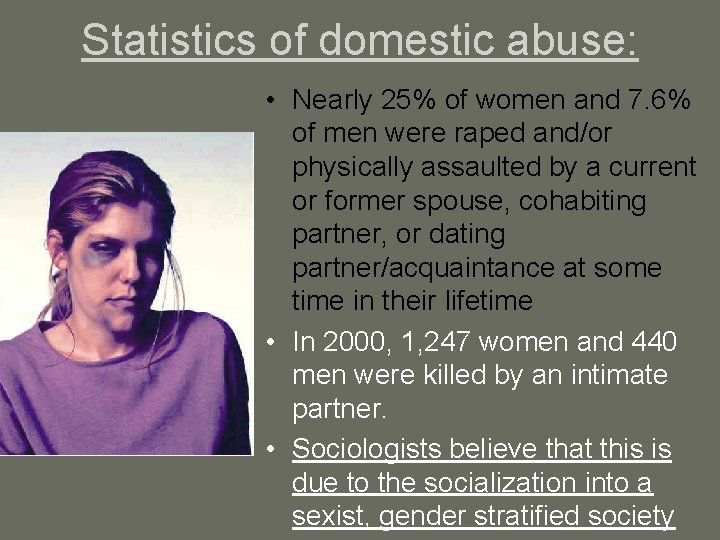 Statistics of domestic abuse: • Nearly 25% of women and 7. 6% of men