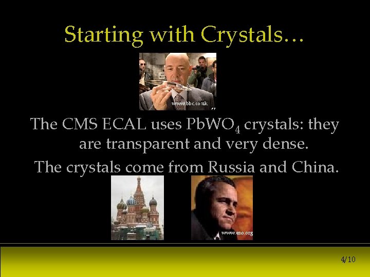 Starting with Crystals… www. bbc. co. uk The CMS ECAL uses Pb. WO 4