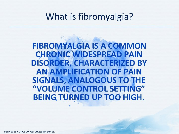 What is fibromyalgia? FIBROMYALGIA IS A COMMON CHRONIC WIDESPREAD PAIN DISORDER, CHARACTERIZED BY AN