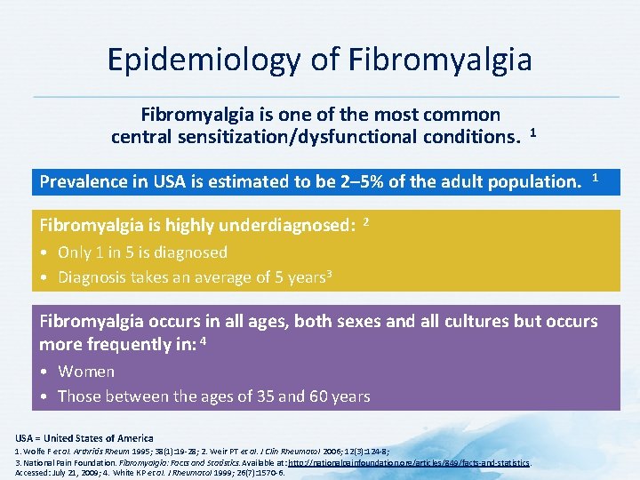 Epidemiology of Fibromyalgia is one of the most common central sensitization/dysfunctional conditions. 1 Prevalence