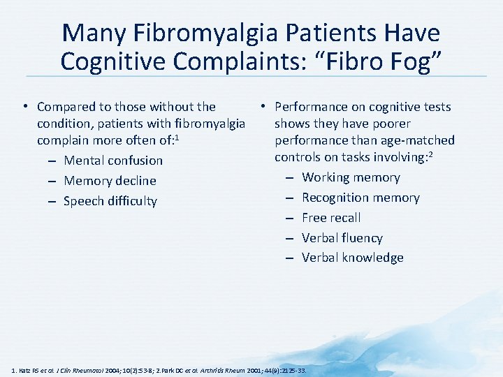 Many Fibromyalgia Patients Have Cognitive Complaints: “Fibro Fog” • Compared to those without the