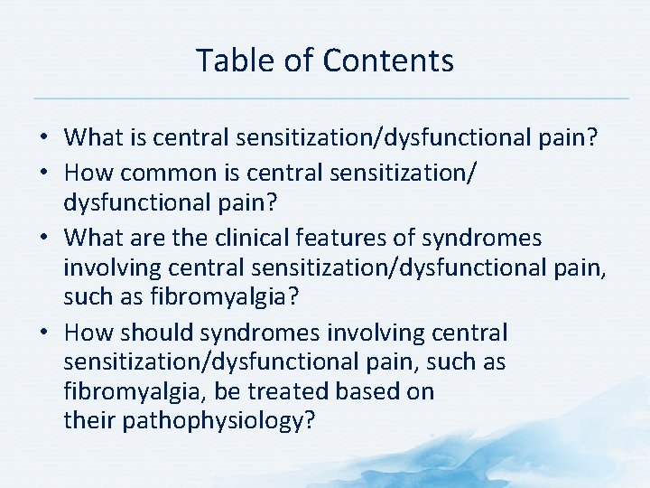 Table of Contents • What is central sensitization/dysfunctional pain? • How common is central