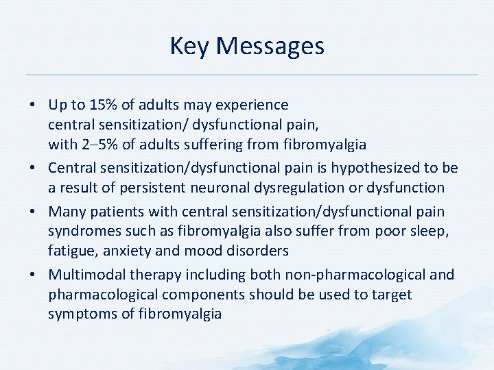 Key Messages • Up to 15% of adults may experience central sensitization/ dysfunctional pain,