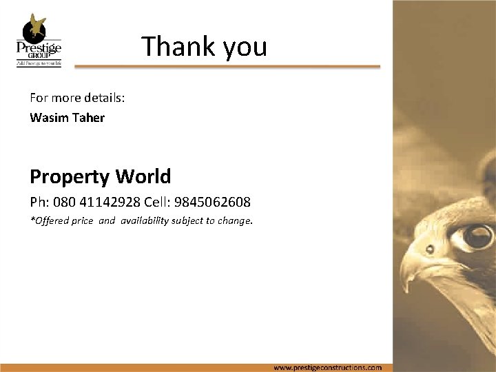 Thank you For more details: Wasim Taher Property World Ph: 080 41142928 Cell: 9845062608