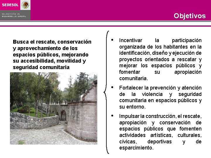 Objetivos Busca el rescate, conservación y aprovechamiento de los espacios públicos, mejorando su accesibilidad, Objetivos Busca el rescate, conservación y aprovechamiento de los espacios públicos, mejorando su accesibilidad,