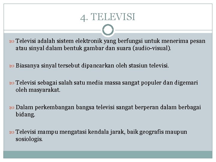 4. TELEVISI Televisi adalah sistem elektronik yang berfungsi untuk menerima pesan atau sinyal dalam