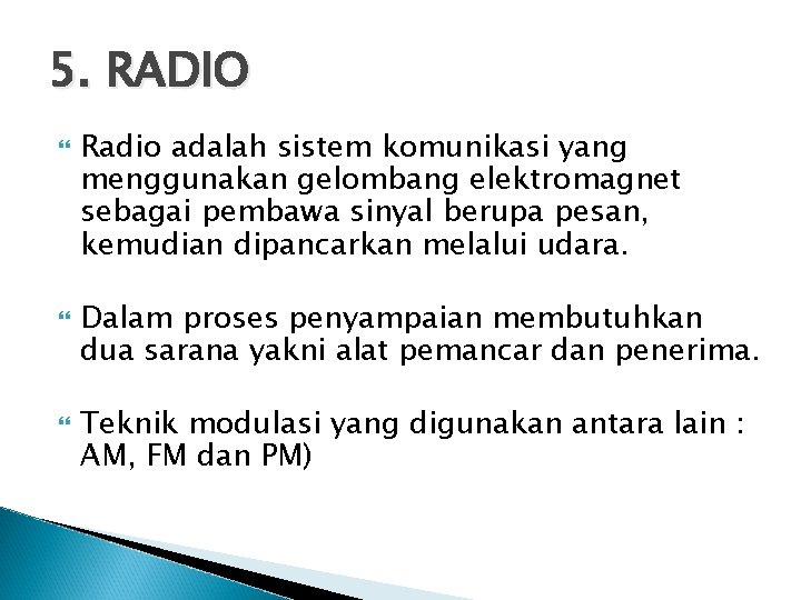 5. RADIO Radio adalah sistem komunikasi yang menggunakan gelombang elektromagnet sebagai pembawa sinyal berupa