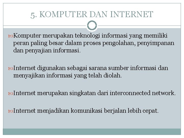 5. KOMPUTER DAN INTERNET Komputer merupakan teknologi informasi yang memiliki peran paling besar dalam