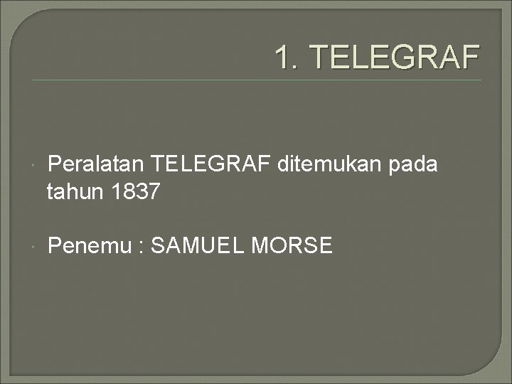 1. TELEGRAF Peralatan TELEGRAF ditemukan pada tahun 1837 Penemu : SAMUEL MORSE 