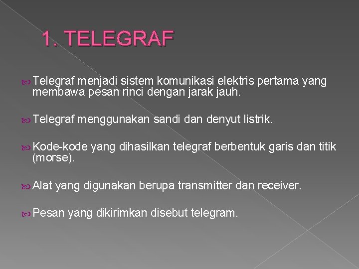 1. TELEGRAF Telegraf menjadi sistem komunikasi elektris pertama yang membawa pesan rinci dengan jarak