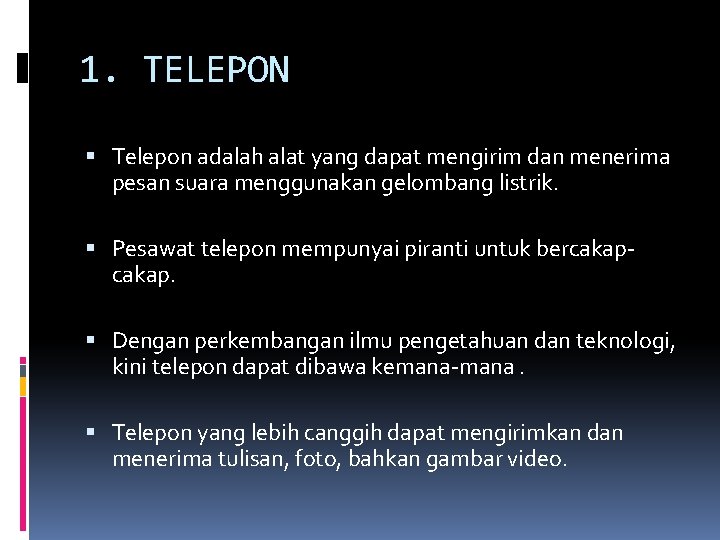 1. TELEPON Telepon adalah alat yang dapat mengirim dan menerima pesan suara menggunakan gelombang