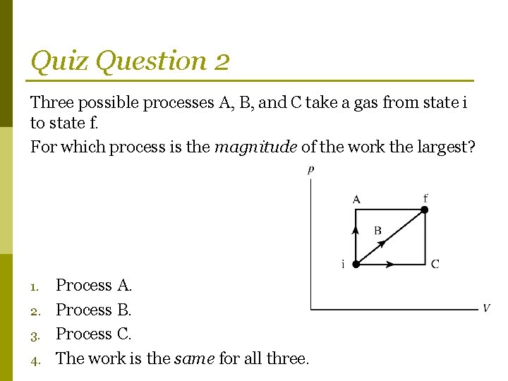 Quiz Question 2 Three possible processes A, B, and C take a gas from