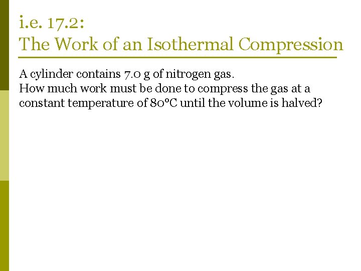 i. e. 17. 2: The Work of an Isothermal Compression A cylinder contains 7.