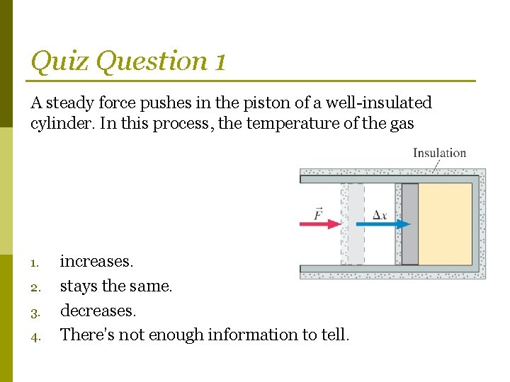 Quiz Question 1 A steady force pushes in the piston of a well-insulated cylinder.