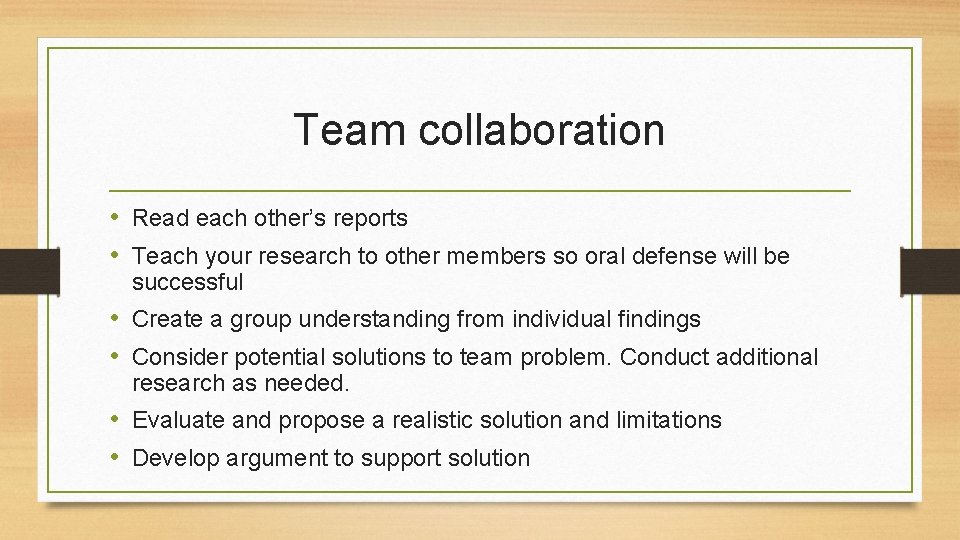Team collaboration • Read each other’s reports • Teach your research to other members