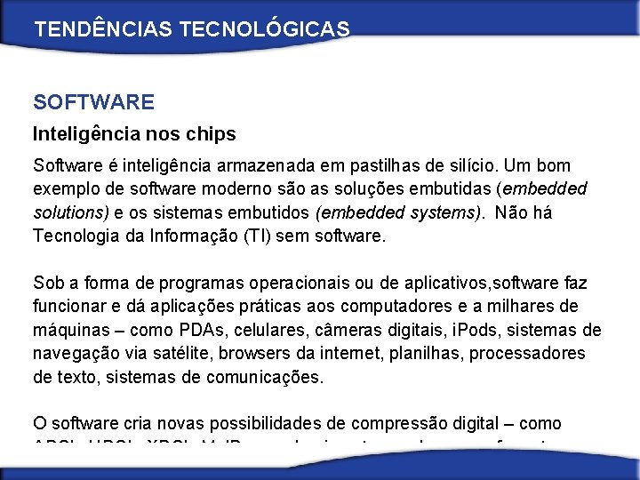 TENDÊNCIAS TECNOLÓGICAS SOFTWARE Inteligência nos chips Software é inteligência armazenada em pastilhas de silício.