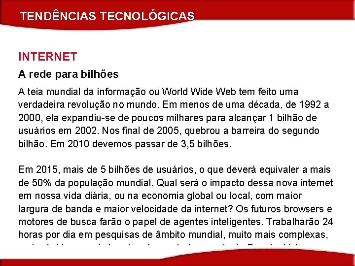 TENDÊNCIAS TECNOLÓGICAS INTERNET A rede para bilhões A teia mundial da informação ou World