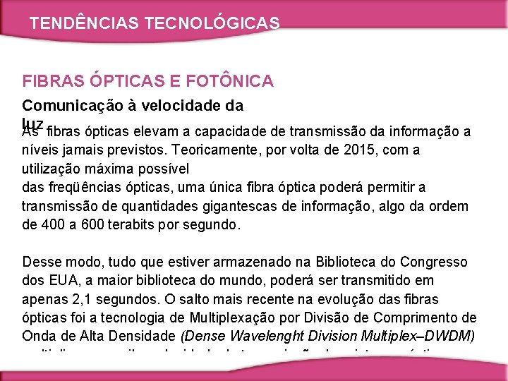 TENDÊNCIAS TECNOLÓGICAS FIBRAS ÓPTICAS E FOTÔNICA Comunicação à velocidade da luz As fibras ópticas