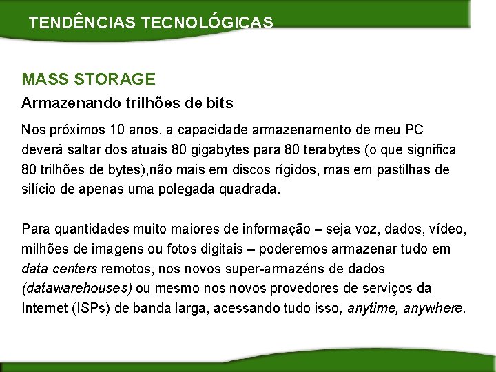 TENDÊNCIAS TECNOLÓGICAS MASS STORAGE Armazenando trilhões de bits Nos próximos 10 anos, a capacidade