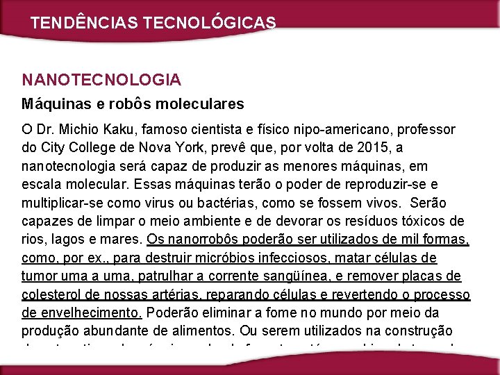 TENDÊNCIAS TECNOLÓGICAS NANOTECNOLOGIA Máquinas e robôs moleculares O Dr. Michio Kaku, famoso cientista e