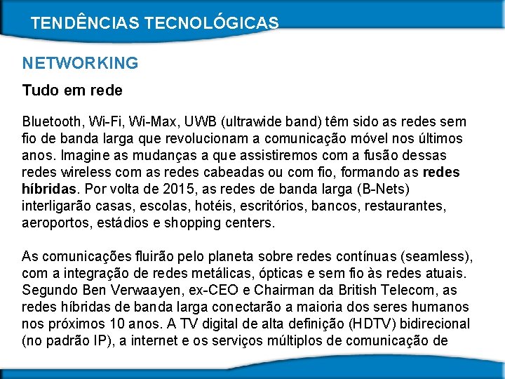 TENDÊNCIAS TECNOLÓGICAS NETWORKING Tudo em rede Bluetooth, Wi-Fi, Wi-Max, UWB (ultrawide band) têm sido