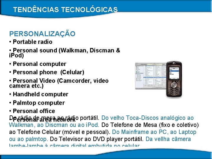 TENDÊNCIAS TECNOLÓGICAS PERSONALIZAÇÃO • Portable radio • Personal sound (Walkman, Discman & i. Pod)