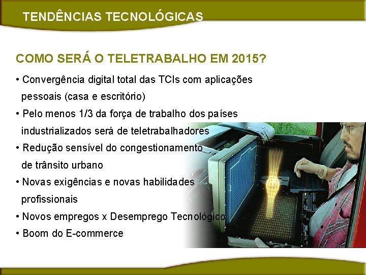 TENDÊNCIAS TECNOLÓGICAS COMO SERÁ O TELETRABALHO EM 2015? • Convergência digital total das TCIs