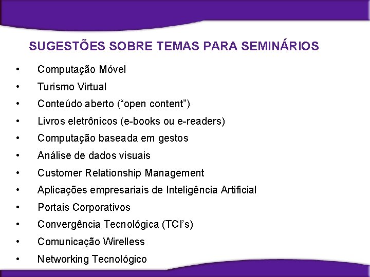 SUGESTÕES SOBRE TEMAS PARA SEMINÁRIOS • Computação Móvel • Turismo Virtual • Conteúdo aberto