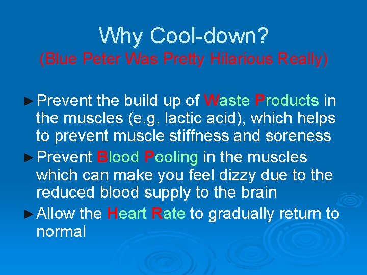 Why Cool-down? (Blue Peter Was Pretty Hilarious Really) ► Prevent the build up of Why Cool-down? (Blue Peter Was Pretty Hilarious Really) ► Prevent the build up of