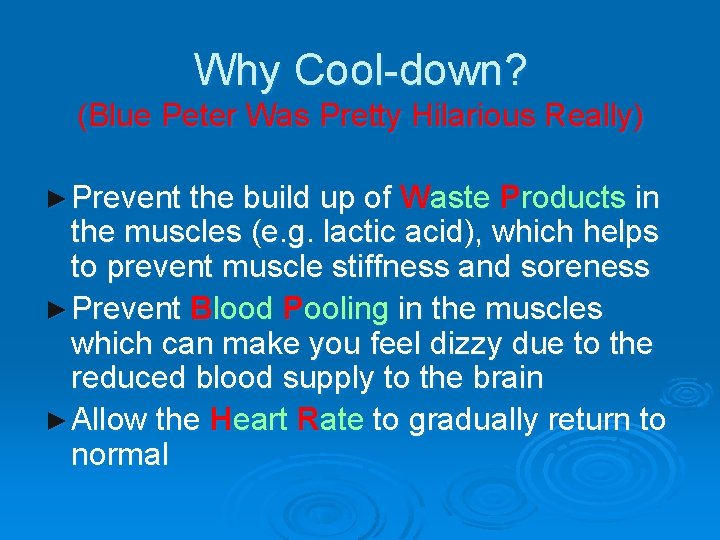 Why Cool-down? (Blue Peter Was Pretty Hilarious Really) ► Prevent the build up of