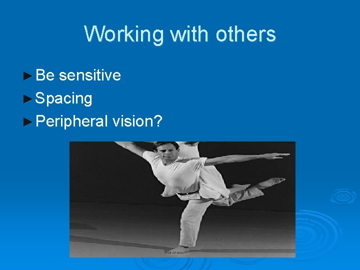 Working with others ► Be sensitive ► Spacing ► Peripheral vision? Working with others ► Be sensitive ► Spacing ► Peripheral vision?