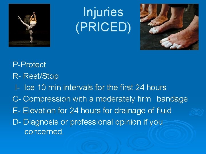 Injuries (PRICED) P-Protect R- Rest/Stop I- Ice 10 min intervals for the first 24