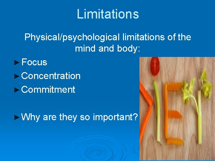 Limitations Physical/psychological limitations of the mind and body: ► Focus ► Concentration ► Commitment Limitations Physical/psychological limitations of the mind and body: ► Focus ► Concentration ► Commitment