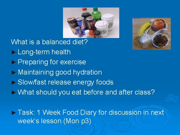 What is a balanced diet? ► Long-term health ► Preparing for exercise ► Maintaining