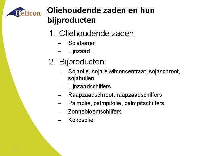Oliehoudende zaden en hun bijproducten 1. Oliehoudende zaden: – – Sojabonen Lijnzaad 2. Bijproducten: