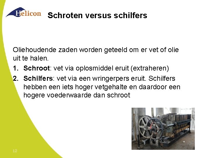 Schroten versus schilfers Oliehoudende zaden worden geteeld om er vet of olie uit te
