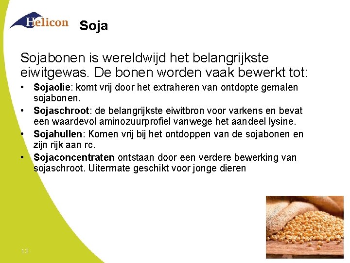 Sojabonen is wereldwijd het belangrijkste eiwitgewas. De bonen worden vaak bewerkt tot: • Sojaolie:
