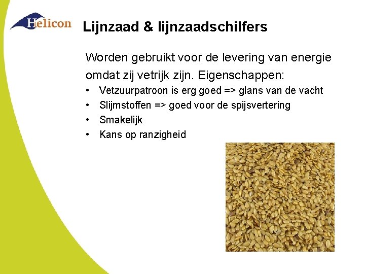 Lijnzaad & lijnzaadschilfers Worden gebruikt voor de levering van energie omdat zij vetrijk zijn.