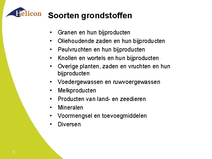 Soorten grondstoffen • • • 6 Granen en hun bijproducten Oliehoudende zaden en hun